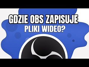 GDZIE OBS STUDIO ZAPISUJE NAGRANIA WIDEO? LOKALIZACJA PLIKÓW