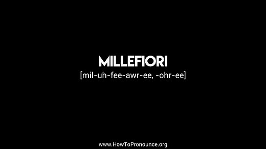 How to Pronounce "millefiori"