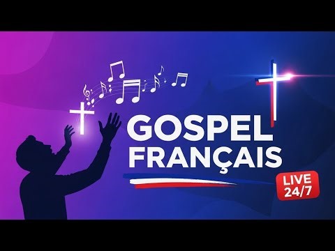 24/7🔴 LIVE • Louange Gospel en Français • Musique Chrétienne pour Prier et Méditer