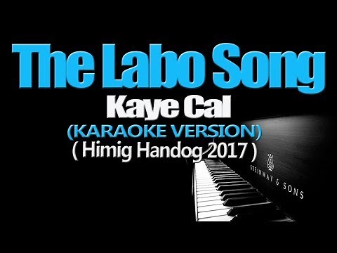 THE LABO SONG - Kaye Cal (KARAOKE VERSION) (Himig Handog 2017)