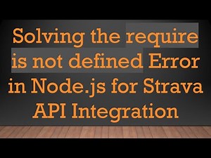 Solving the require is not defined Error in Node.js for Strava API Integration
