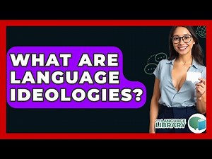 What Are Language Ideologies? - The Language Library