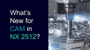 What's New in CAM for NX 2512: NX Manufacturing Viewer - NX Manufacturing