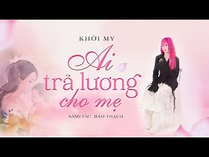 Ai Trả Lương Cho Mẹ - Khởi My (St: Bảo Thạch ) | OFFICIAL MUSIC VIDEO