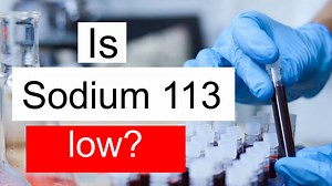 Is Sodium 113 low, normal or dangerous? What does Sodium level 113 mean?