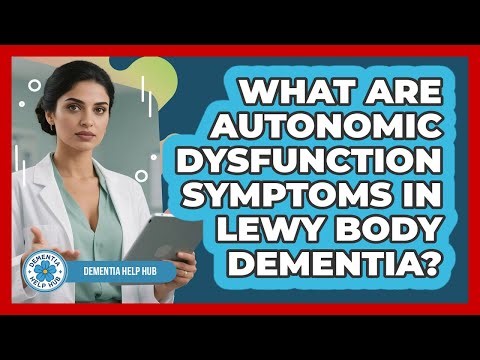 What Are Autonomic Dysfunction Symptoms In Lewy Body Dementia? - Dementia Help Hub