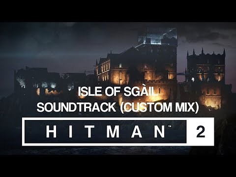 HITMAN 2 Soundtrack - Isle of Sgàil (Custom Mix)