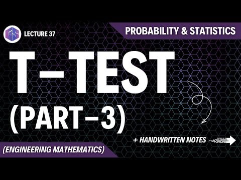 Lec-37: T-Test (Part-3) | Probability and Statistics
