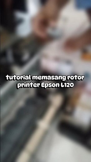 tutorial memasang rotor printer Epson L120 #printer #fypシ #epson