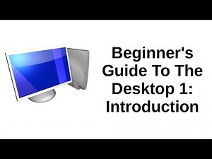 Beginner's Guide To The Desktop 1 of 5 | Introduction