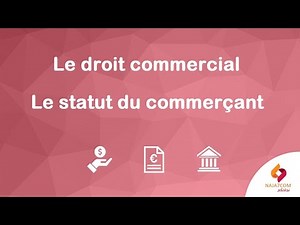 Le droit commercial : l’accès au statut du commerçant