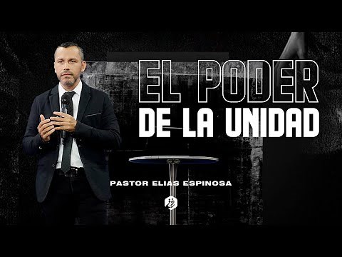 🔴 † El Poder De La Unidad - Pastor Elías Espinosa | Prédicas Cristianas