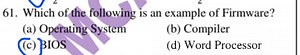 Which of the following is an example of Firmware?(a) Operating... | Filo