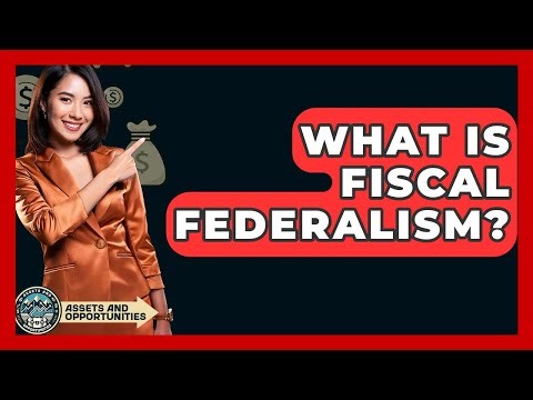 What Is Fiscal Federalism? - AssetsandOpportunity.org