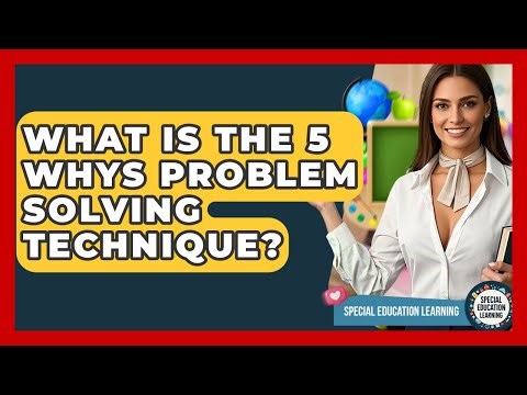What Is The 5 Whys Problem Solving Technique? - Special Education Learning