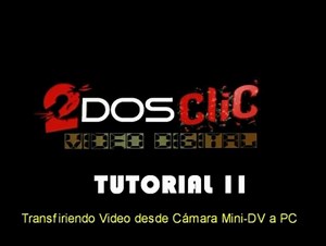 Video Tutorial N° 2: Transfiriendo video desde Cámara Mini-DV al PC