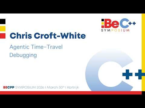 BeCPP Symposium 2026 - Chris Croft-White - Agentic Time-Travel Debugging