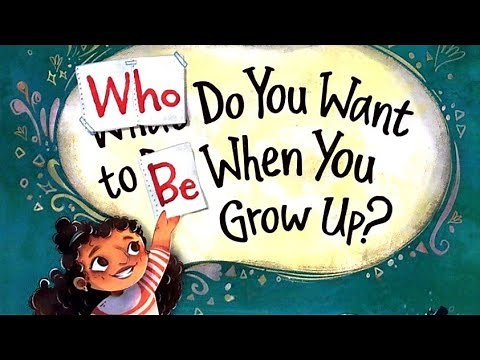 Who Do You Want to Be When You Grow Up | Read Along | Read Aloud | Children's Book