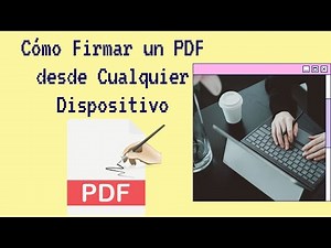 Cómo Firmar un PDF desde Cualquier Dispositivo