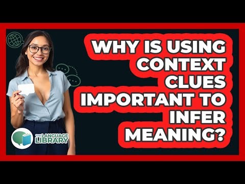 Why Is Using Context Clues Important To Infer Meaning?