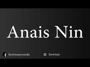 How To Pronounce Anais Nin