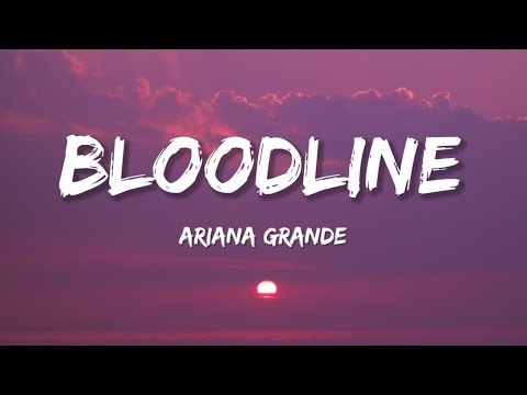 Ariana Grande - Bloodline (Lyrics)