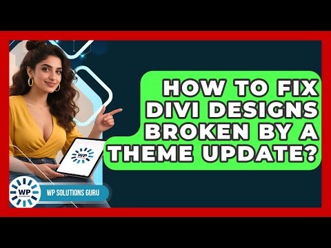 How To Fix Divi Designs Broken By A Theme Update? - WP Solutions Guru