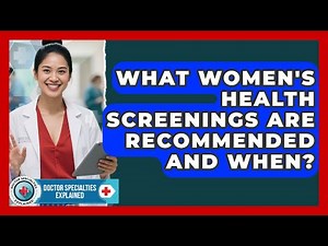 What Women's Health Screenings Are Recommended And When? - Doctor Specialties Explained