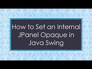 How to Set an Internal JPanel Opaque in Java Swing
