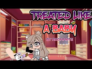 Treated Like a Baby by your Roommate | Gacha Life