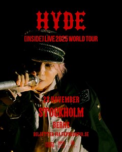 HYDE [INSIDE] LIVE 2025 WORLD TOUR – EUROPE Japan’s legendary rock icon returns. For the first time in over a decade, HYDE (L'Arc-en-Ciel, VAMPS, THE LAST ROCKSTARS) live in Stockholm, this show will feature powerful performances and tracks from his newest album, HYDE [INSIDE]. Don’t miss the chance to experience HYDE’s uniquely captivating performance up close. Book now and experience rock like never before. | HYDE