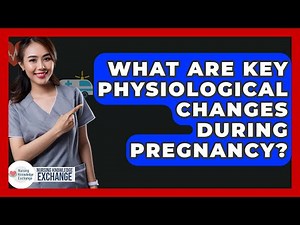 What Are Key Physiological Changes During Pregnancy? - Nursing Knowledge Exchange