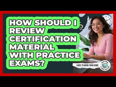How Should I Review Certification Material With Practice Exams?