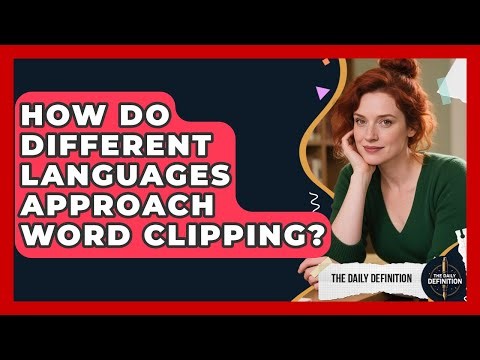 How Do Different Languages Approach Word Clipping? - The Daily Definition