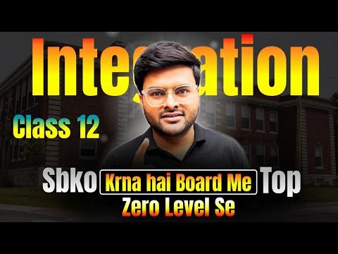 Integration Krna Hai Zero Se Advance Level to sb Ajao....Class 12