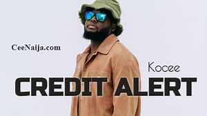 DOWNLOAD SONG: Kocee - Credit Alert (Mp3 & Lyrics) | CeeNaija