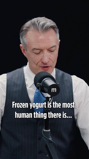 Frozen yogurt is the most human thing there is.