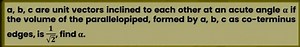 a,b,c are unit vectors inclined to each other at an acute angle... | Filo