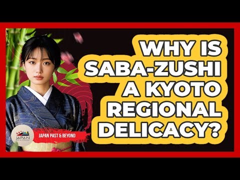 Why Is Saba-zushi A Kyoto Regional Delicacy?