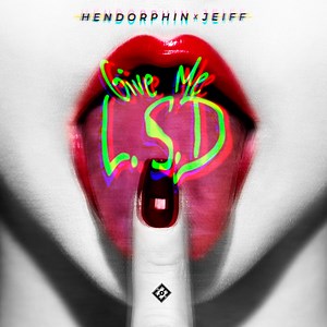Give Me L.S.D - Hendorphin & Jeiff: Song Lyrics, Music Videos & Concerts