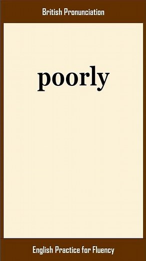 poorly, How to Say or Pronounce POORLY in American, British English, Pronunciation