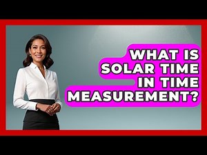 What Is Solar Time In Time Measurement? - The Numbers Channel
