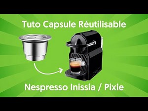 Tuto : comment utiliser votre capsules réutilisable sur votre machine Nespresso Inissia / Pixie