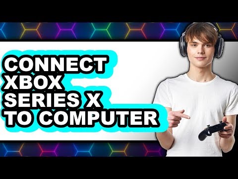 How to Connect Xbox Series X to Computer - Full Guide