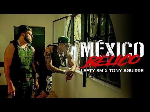 Lefty SM x Tony Aguirre - México Bélico