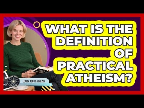 What Is The Definition Of Practical Atheism?