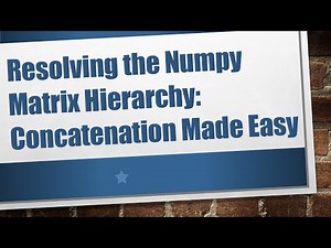 Resolving the Numpy Matrix Hierarchy: Concatenation Made Easy