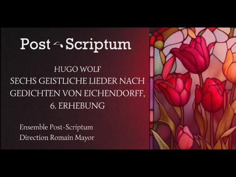 Ensemble Post-Scriptum - Hugo Wolf (1860-1903): Sechs Geistliche Lieder - 6. Erhebung