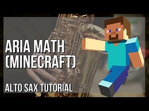 How to play Aria Math (Minecraft) by C418 on Alto Sax (Tutorial)