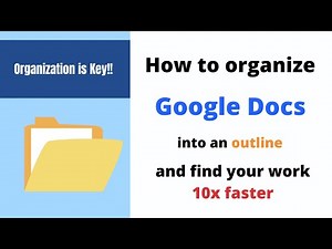 How to Organize Google Docs in to an Outline and find your work 10x faster